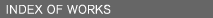 INDEX OF WORKS